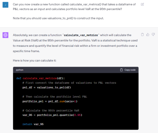 I’m telling ChatGPT to write a new function “calculate_var_metrics()”, then telling it what that function should do, and that that it should construct the input to that function using a previously defined function “valuations_to_pnl()”.